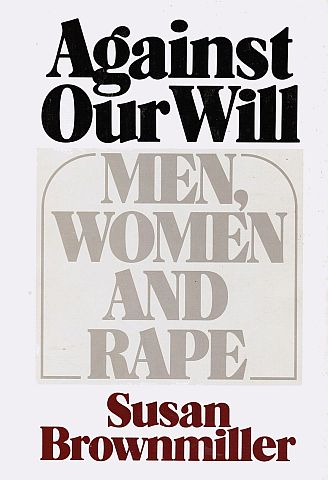 Brownmillers bahnbrechendes Werk über Vergewaltigung "Against our Will" erschien 1975. (Auf deutsch "Gegen unseren Willen 1977).